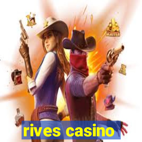 rives casino