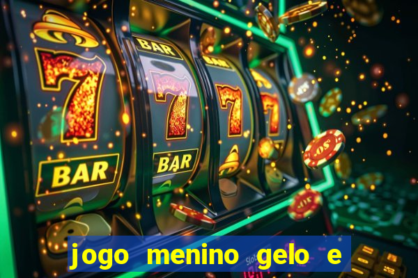 jogo menino gelo e menina lava