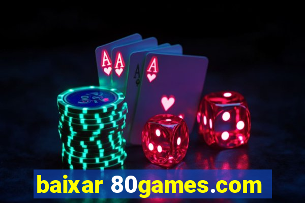 baixar 80games.com