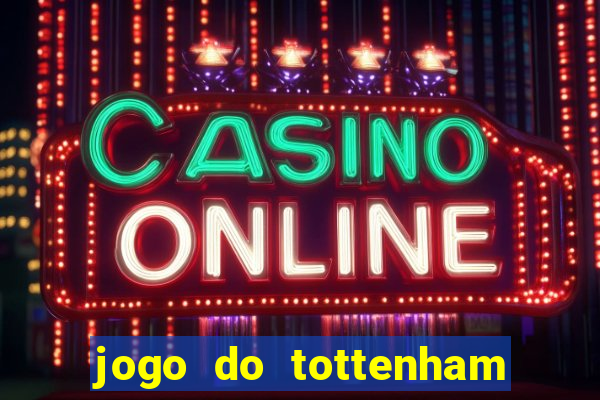 jogo do tottenham ao vivo