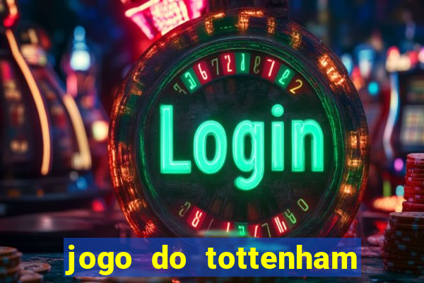 jogo do tottenham ao vivo