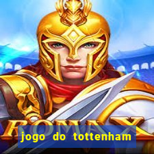 jogo do tottenham ao vivo