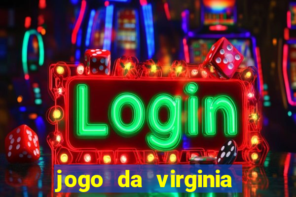 jogo da virginia que ganha dinheiro