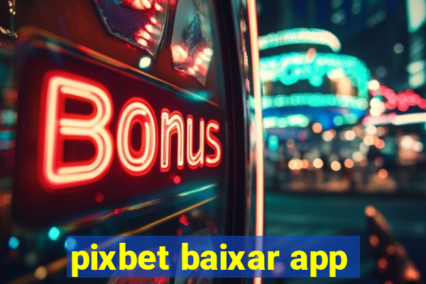 pixbet baixar app