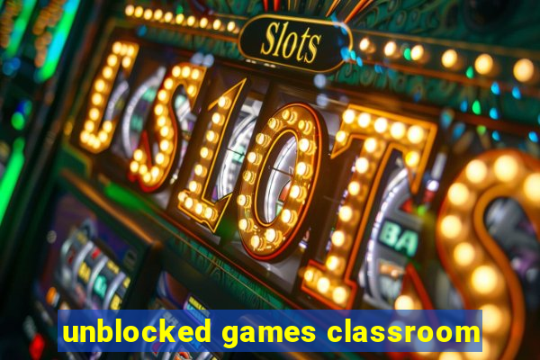 unblocked games classroom