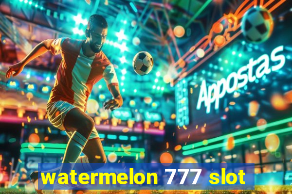 watermelon 777 slot