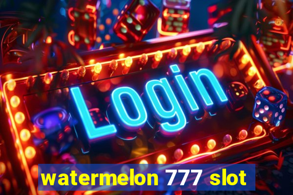 watermelon 777 slot