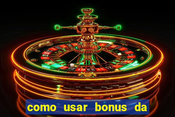 como usar bonus da estrela bet