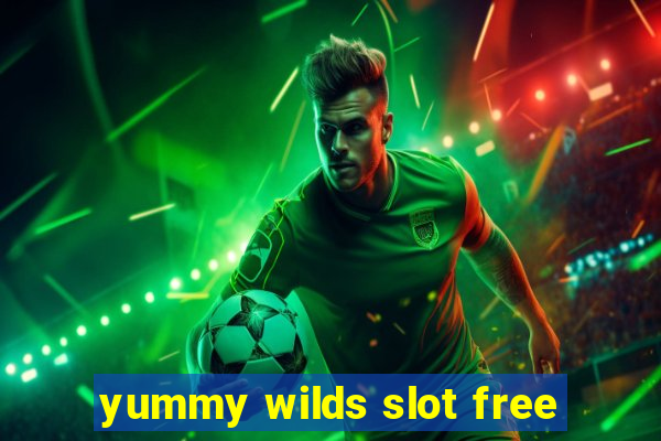 yummy wilds slot free