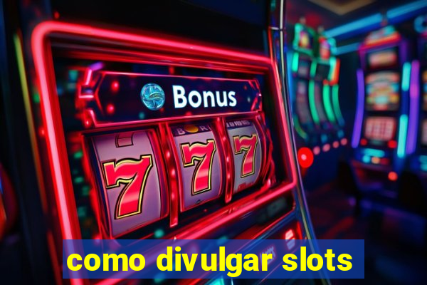 como divulgar slots