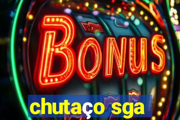 chutaço sga