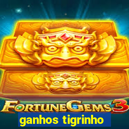 ganhos tigrinho