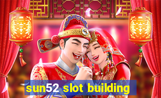 sun52 slot building