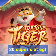 20 super slot egt