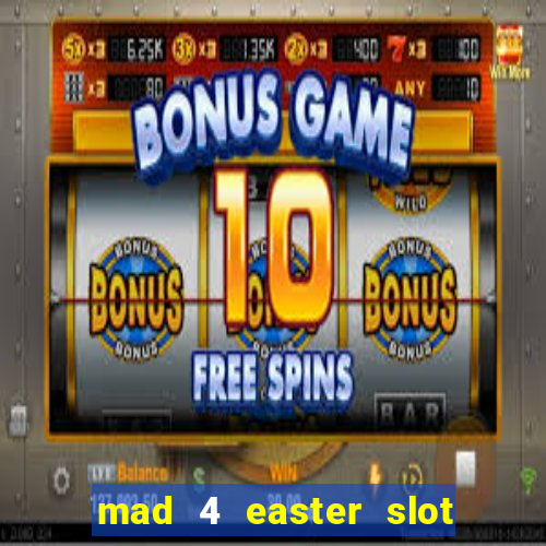 mad 4 easter slot free play