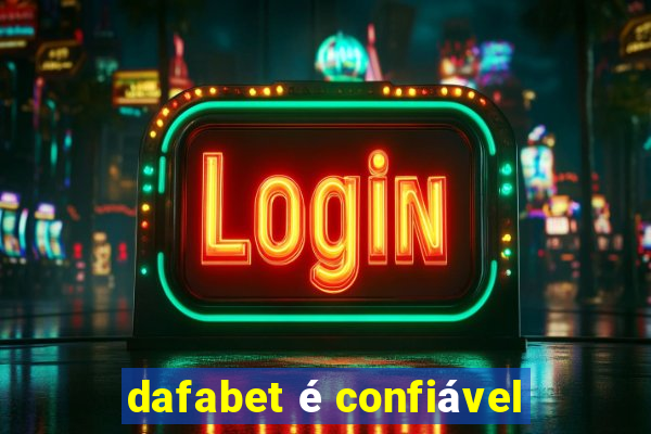 dafabet é confiável