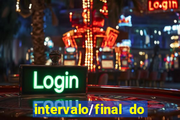 intervalo/final do jogo 1/x