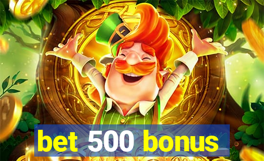 bet 500 bonus