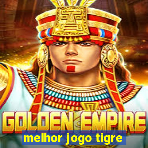 melhor jogo tigre