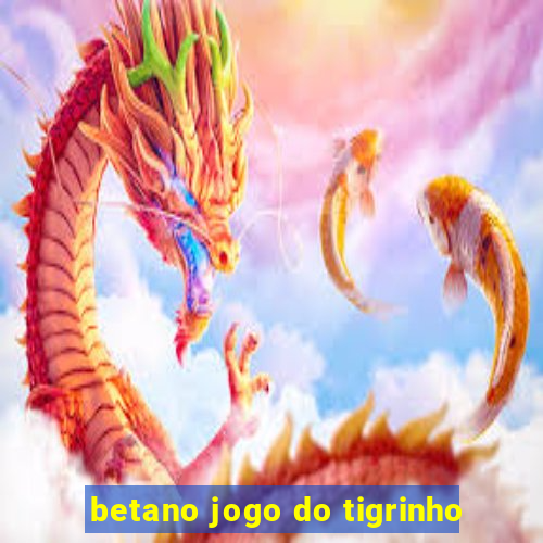 betano jogo do tigrinho