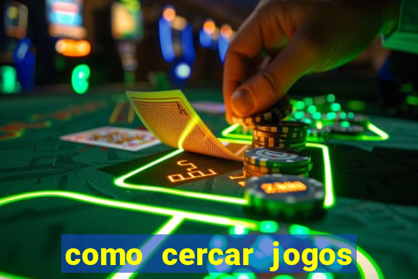 como cercar jogos de futebol