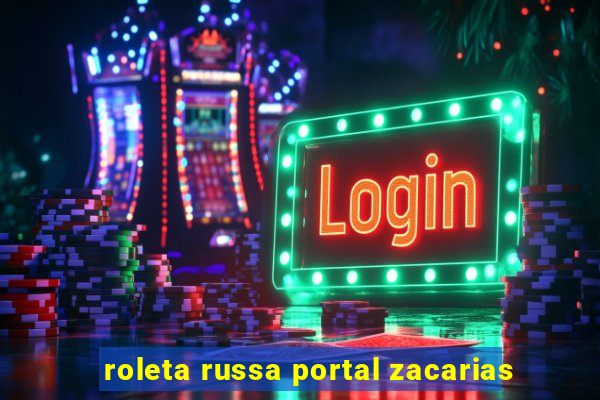 roleta russa portal zacarias