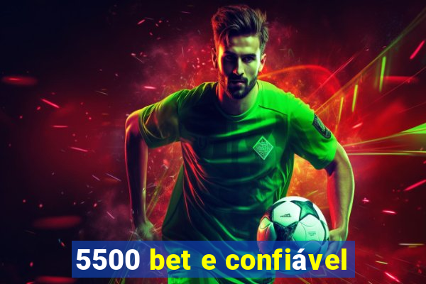 5500 bet e confiável