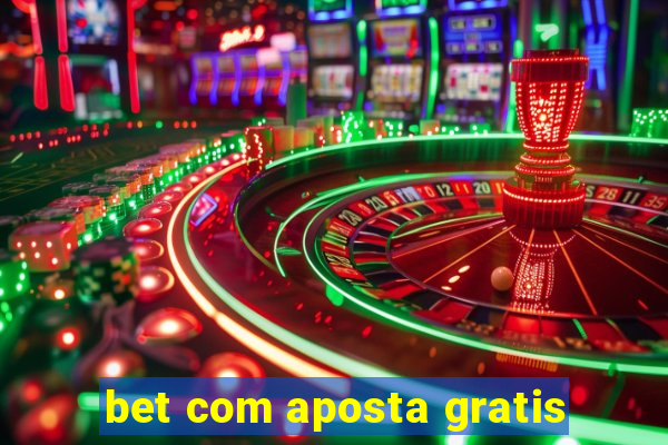 bet com aposta gratis