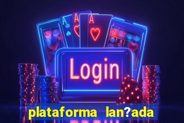 plataforma lan?ada hoje slots