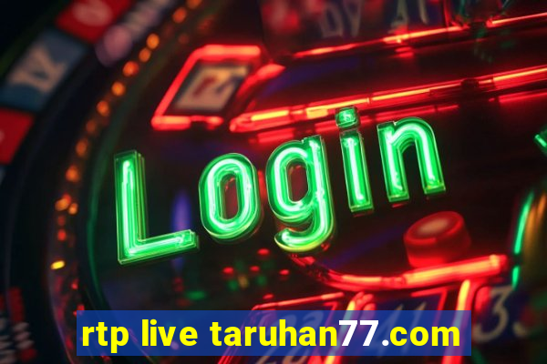 rtp live taruhan77.com