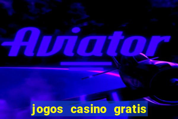 jogos casino gratis slots machines