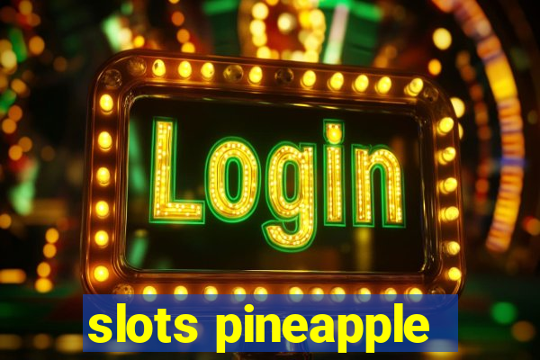 slots pineapple