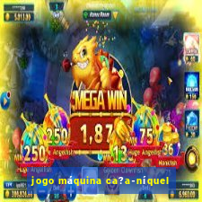 jogo máquina ca?a-níquel