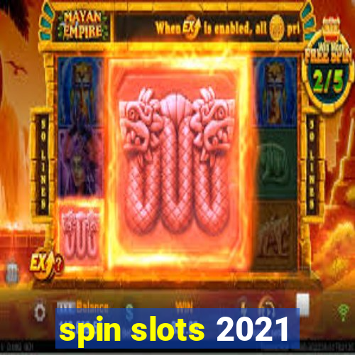 spin slots 2021