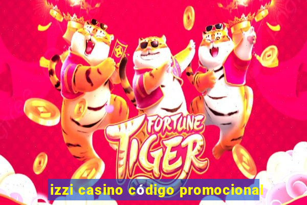 izzi casino código promocional