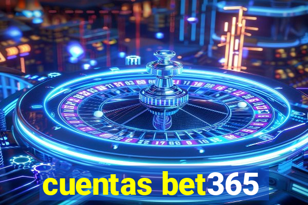 cuentas bet365