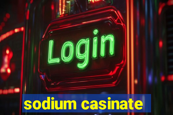 sodium casinate