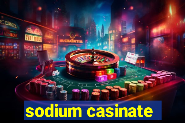 sodium casinate