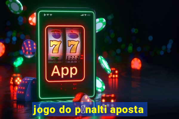 jogo do p锚nalti aposta