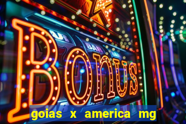 goias x america mg onde assistir