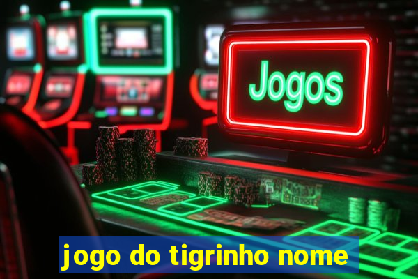 jogo do tigrinho nome