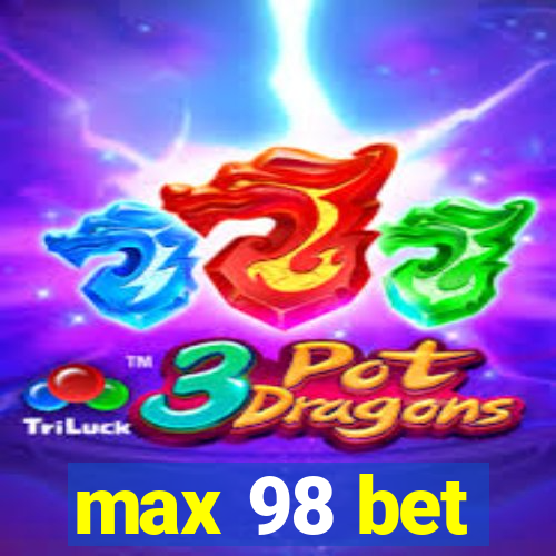 max 98 bet