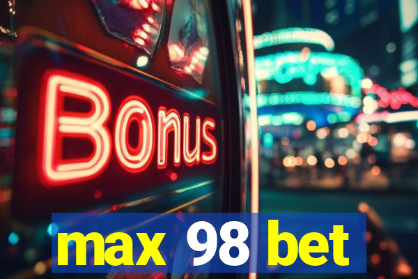 max 98 bet