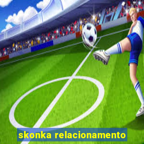 skonka relacionamento