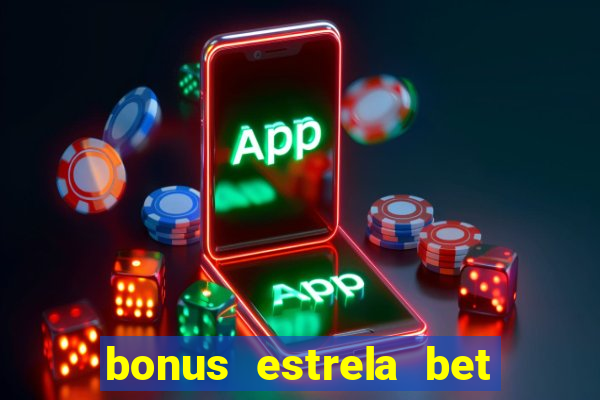 bonus estrela bet como usar