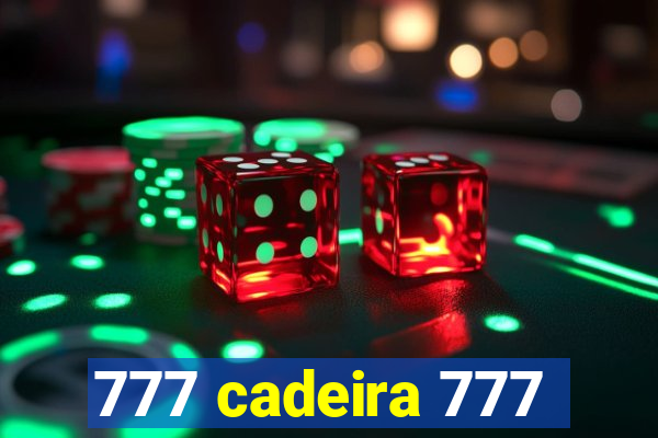 777 cadeira 777