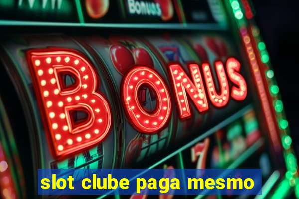 slot clube paga mesmo