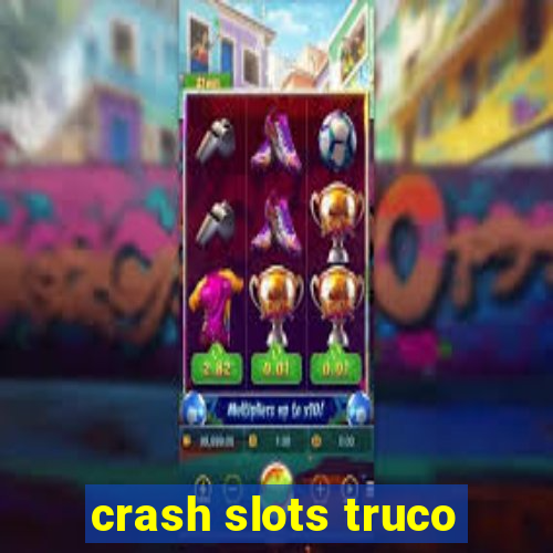 crash slots truco