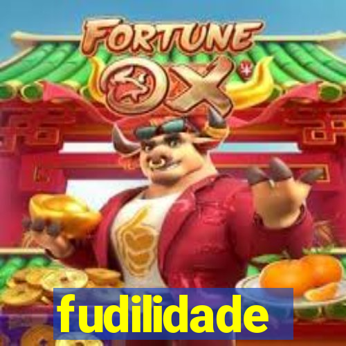 fudilidade