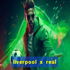 liverpool x real madrid futemax